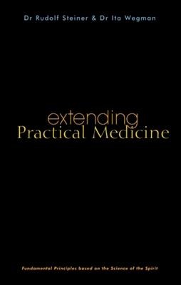 Extending Practical Medicine: Fundamental Principles Based on the Science of the Spirit (Cw 27)