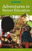 Adventures in Steiner Education: An Introduction to the Waldorf Approach