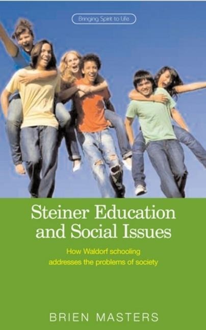 Steiner Education and Social Issues: How Waldorf Schooling Addresses the Problems of Society
