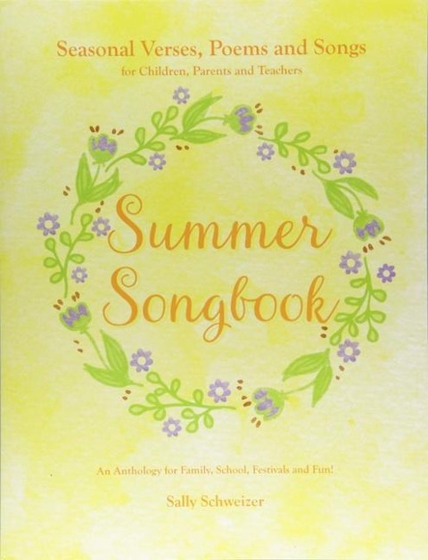 Summer Songbook: Seasonal Verses, Poems, and Songs for Children, Parents, and Teachers: An Anthology for Family, School, Festivals, and Fun!