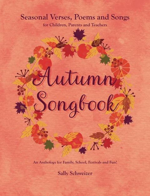 Autumn Songbook: Seasonal Verses, Poems and Songs for Children, Parents, and Teachers: An Anthology for Family, School, Festivals and Fun!