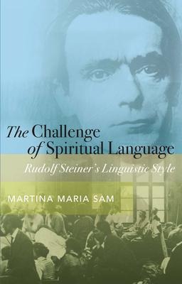 The Challenge of Spiritual Language: Rudolf Steiners Linguistic Style