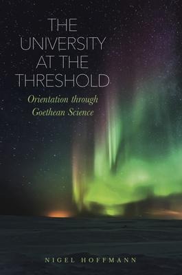 The University at the Threshold: Orientation through Goethean Science