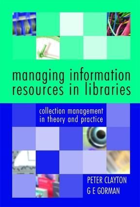 Managing Information Resources in Libraries: Collection Management in Theory and Practice