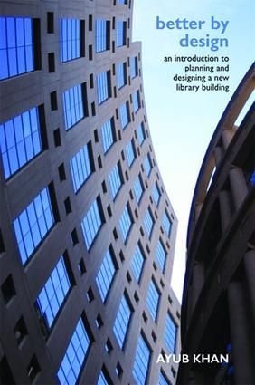 Better by Design: An Introduction to Planning and Designing a New Library Building