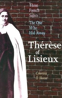 The One Who Hid Away: Therese of Lisieux (1873-1897)