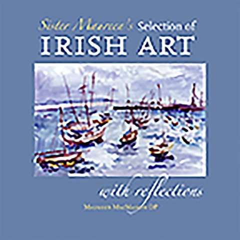 Sister Maureens Selection of Irish Art: With Reflections