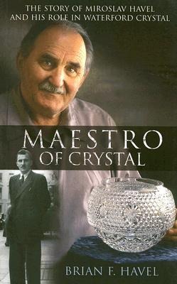 Maestro of Crystal: The Story of Miroslav Havel and His Role in Waterford Crystal