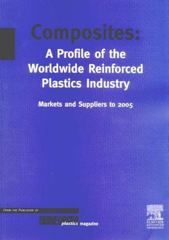 Composites - A Profile of the World-wide Reinforced Plastics Industry, Markets and Suppliers to 2005