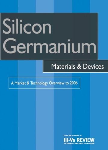 Silicon Germanium Materials & Devices A Market & Technology Overview to 2006