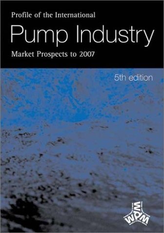 Profile of the International Pump Industry - Market Prospects to 2007