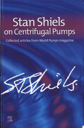 Stan Shiels on Centrifugal Pumps: Collected Articles from 'World Pumps' Magazine