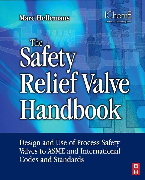 The Safety Relief Valve Handbook: Design and Use of Process Safety Valves to ASME and International Codes and Standards