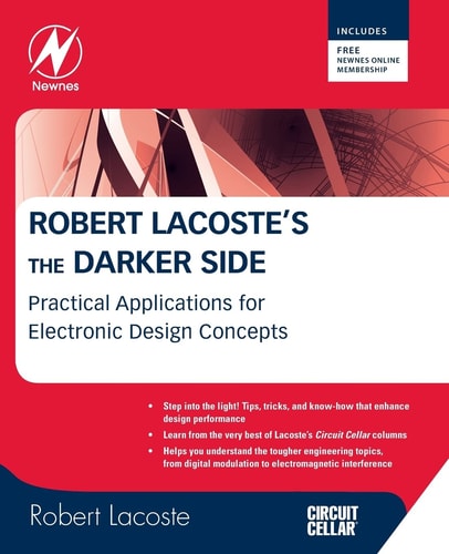 Robert Lacoste's The Darker Side Practical Applications for Electronic Design Concepts from Circuit Cellar