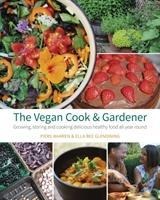 The Vegan Cook & Gardener: Growing, Storing and Cooking Delicious Healthy Food all Year Round