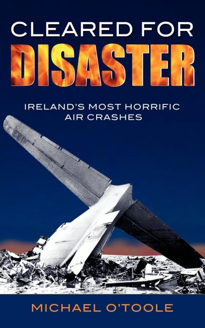 Cleared for Disaster: Irelands Most Horrific Air Crashes