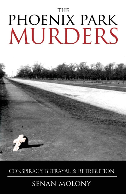 Phoenix Park Murders: Conspiracy, Betrayal & Retribution