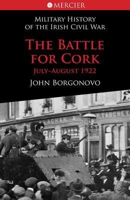 The Battle for Cork: Military History of the Irish Civil War