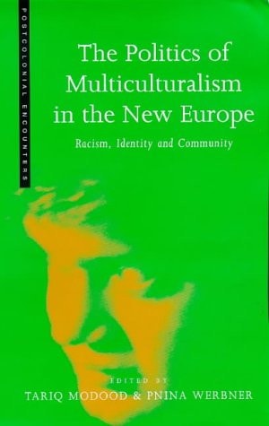 The Politics of Multiculturalism in the New Europe: Racism, Identity and Community (Postcolonial Encounters)
