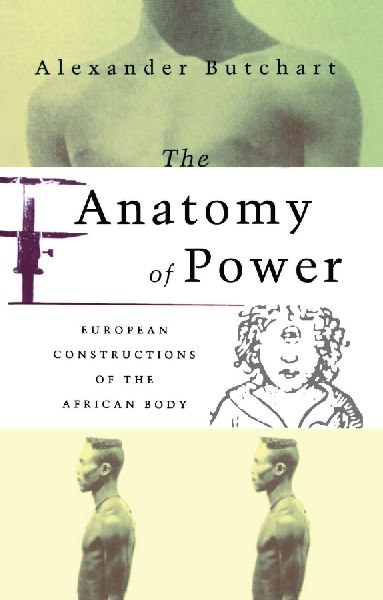 The Anatomy of Power: European Constructions of the African Body