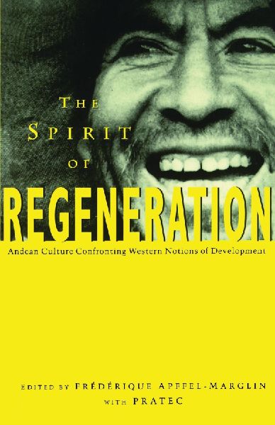The Spirit of Regeneration: Andean Culture Confronting Western Notions of Development