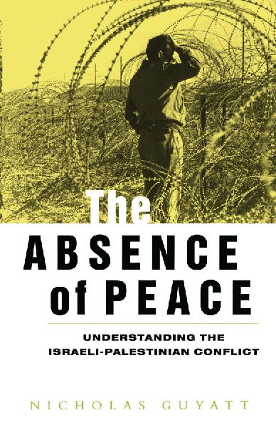 The Absence of Peace: Understanding the Israeli-Palestinian Conflict