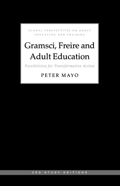 Gramsci, Freire and Adult Education: Possibilities for Transformative Action