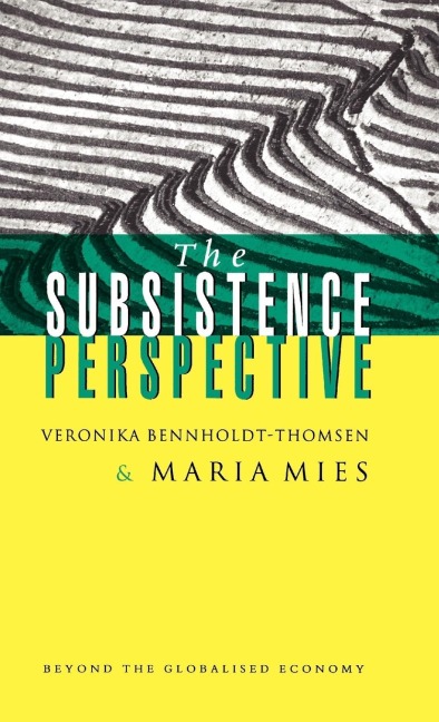 The Subsistence Perspective: Beyond the Globalised Economy