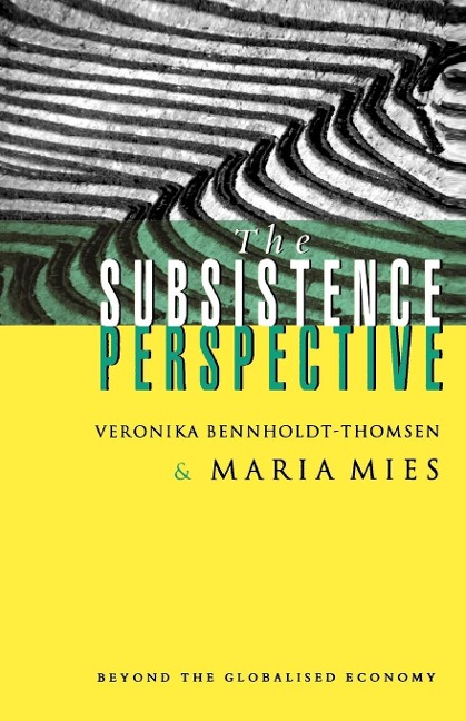 The Subsistence Perspective: Beyond the Globalized Economy