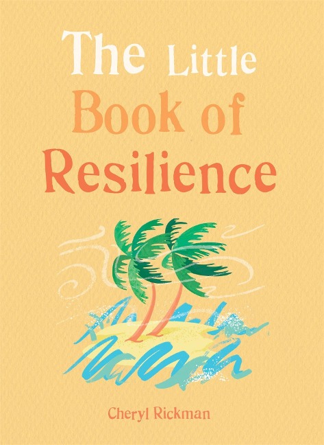 The Little Book of Resilience: Embracing Lifes Challenges in Simple Steps