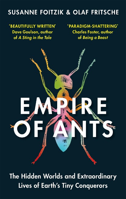 Empire of Ants: The hidden worlds and extraordinary lives of Earths tiny conquerors