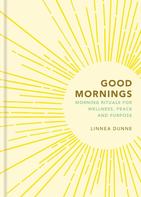 Good Mornings: Morning Rituals for Wellness, Peace and Purpose