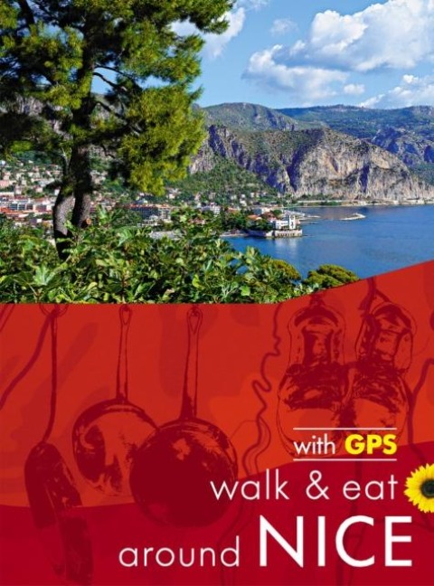 Nice Walk & Eat Sunflower Guide: Walks, restaurants and recipes