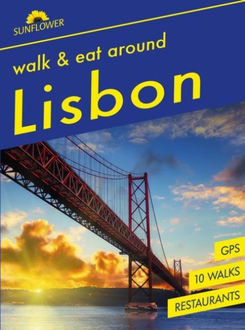 Lisbon Sunflower Walk and Eat Guide: Walks, Restaurants and Recipes | Covers Lisbon and surrounding area