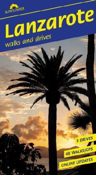 Lanzarote Sunflower Walking Guide: 68 long and short walks with detailed maps and GPS; 3 car tours with pull-out map