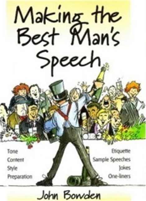 Making the Best Mans Speech, 2nd Edition: Tone, Content, Style, Preparation, Etiquette, Sample Speeches, Jokes and One-Liners