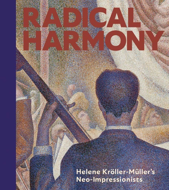 Radical Harmony: Helene Kroller-Muller's Neo-Impressionists