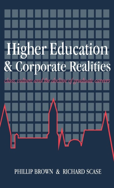Higher Education And Corporate Realities: Class, Culture And The Decline Of Graduate Careers