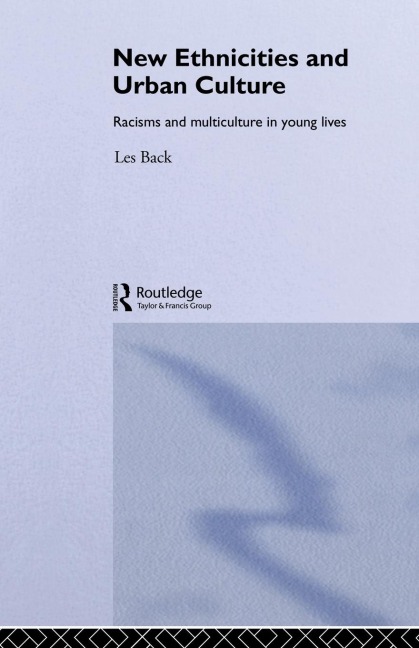 New Ethnicities And Urban Culture: Social Identity And Racism In The Lives Of Young People