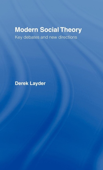 Modern Social Theory: Key Debates And New Directions
