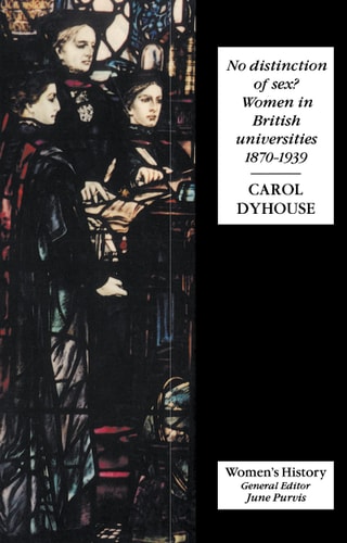No Distinction of Sex? Women in British Universities, 1870-1939