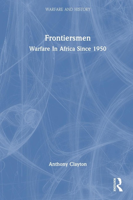 Frontiersmen: Warfare In Africa Since 1950