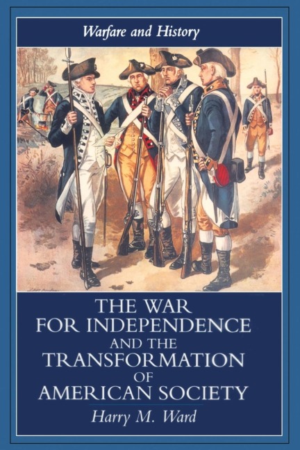 The War for Independence and the Transformation of American Society: War and Society in the United States, 1775-83