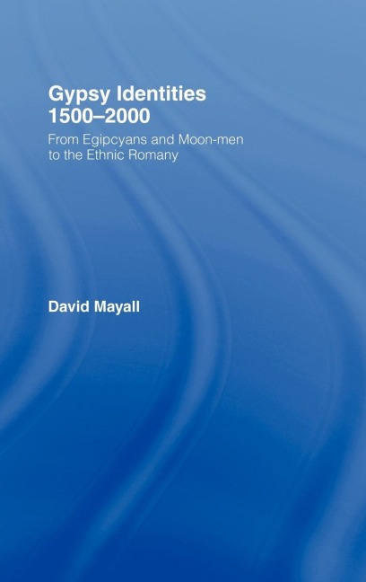 Gypsy Identities 1500-2000: From Egipcyans and Moon-Men to the Ethnic Romany