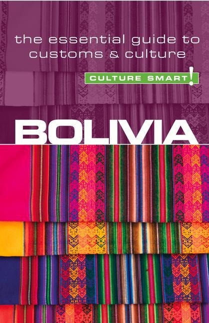 Bolivia - Culture Smart!: The Essential Guide to Customs & Culture