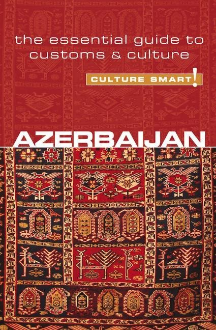 Azerbaijan - Culture Smart!: The Essential Guide to Customs & Culture
