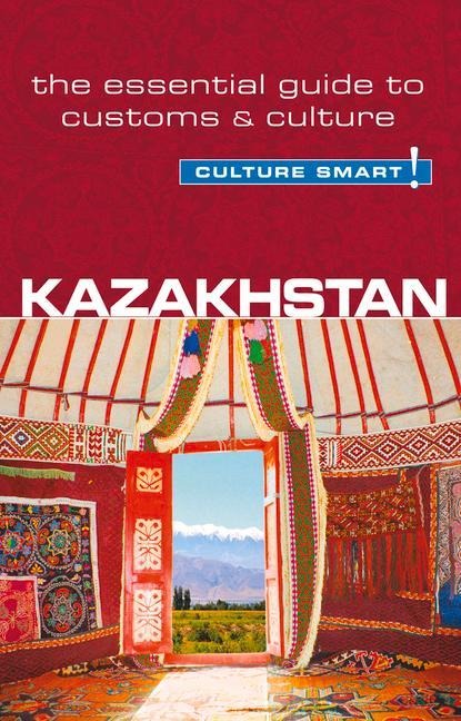 Kazakhstan - Culture Smart!: The Essential Guide to Customs & Culture