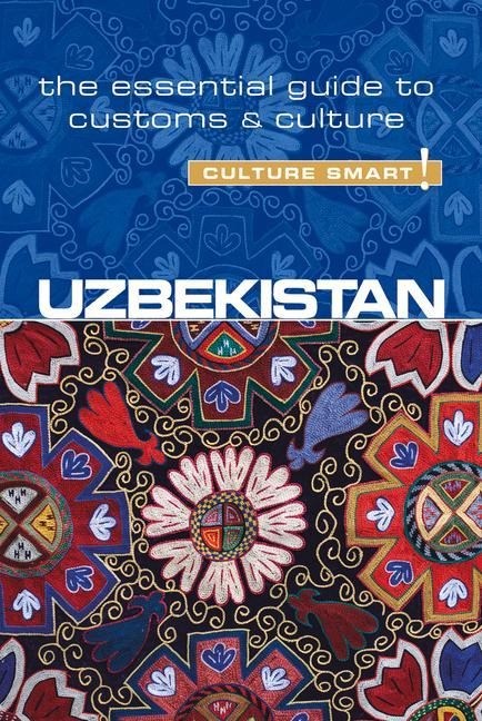 Uzbekistan - Culture Smart!: The Essential Guide to Customs & Culture
