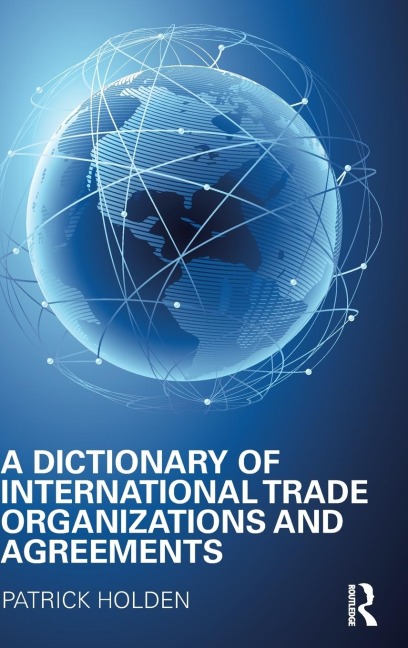 A Dictionary of International Trade Organizations and Agreements