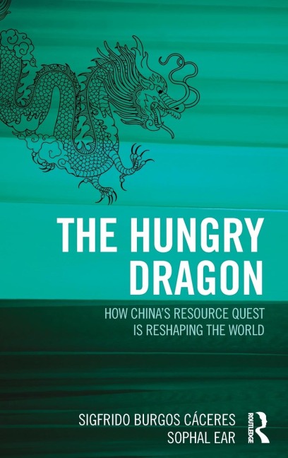 The Hungry Dragon: How Chinas Resource Quest is Reshaping the World